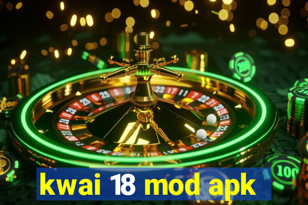 kwai 18 mod apk